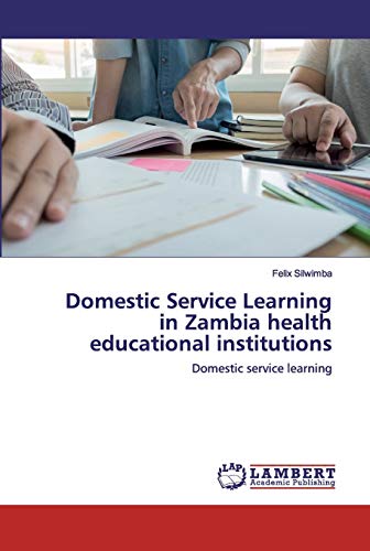 Stock image for Domestic Service Learning in Zambia health educational institutions: Domestic service learning for sale by Lucky's Textbooks