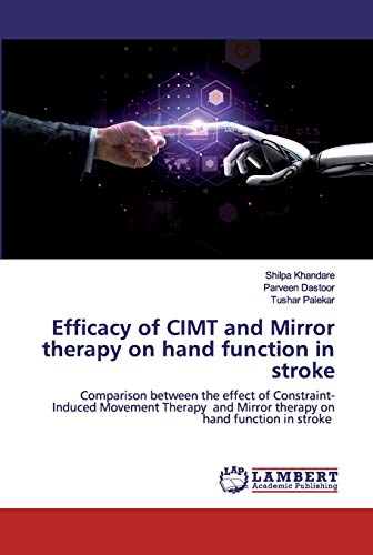 Stock image for Efficacy of CIMT and Mirror therapy on hand function in stroke: Comparison between the effect of Constraint-Induced Movement Therapy and Mirror therapy on hand function in stroke for sale by Lucky's Textbooks