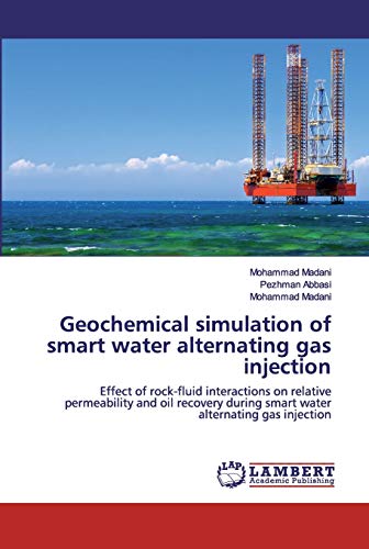 Stock image for Geochemical simulation of smart water alternating gas injection: Effect of rock-fluid interactions on relative permeability and oil recovery during smart water alternating gas injection for sale by Lucky's Textbooks