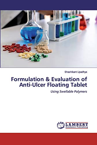 Stock image for Formulation & Evaluation of Anti-Ulcer Floating Tablet: Using Swellable Polymers for sale by Lucky's Textbooks