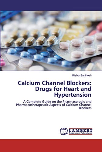 Imagen de archivo de Calcium Channel Blockers: Drugs for Heart and Hypertension: A Complete Guide on the Pharmacologic and Pharmacotherapeutic Aspects of Calcium Channel Blockers a la venta por Lucky's Textbooks