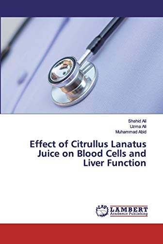 Stock image for Effect of Citrullus Lanatus Juice on Blood Cells and Liver Function for sale by Lucky's Textbooks