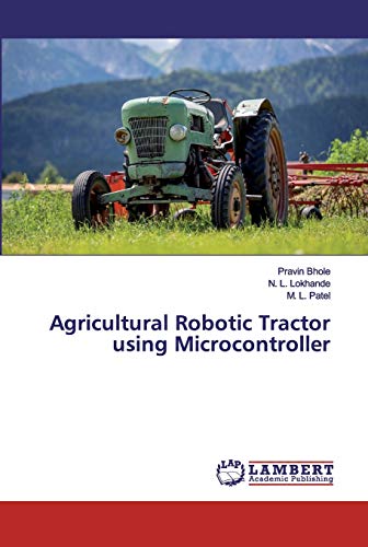 Beispielbild fr Agricultural Robotic Tractor using Microcontroller zum Verkauf von Lucky's Textbooks