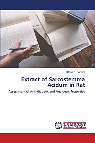 9786202526227: Extract of Sarcostemma Acidum in Rat: Assessment of Anti-diabetic and Analgesic Properties