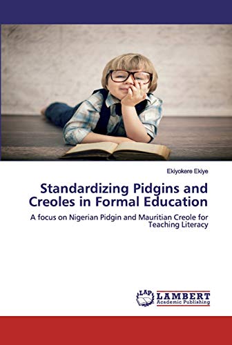 Stock image for Standardizing Pidgins and Creoles in Formal Education: A focus on Nigerian Pidgin and Mauritian Creole for Teaching Literacy for sale by Learnearly Books