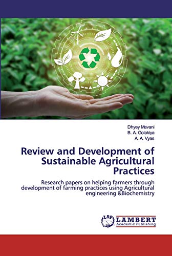 Beispielbild fr Review and Development of Sustainable Agricultural Practices: Research papers on helping farmers through development of farming practices using Agricultural engineering &Biochemistry zum Verkauf von Lucky's Textbooks