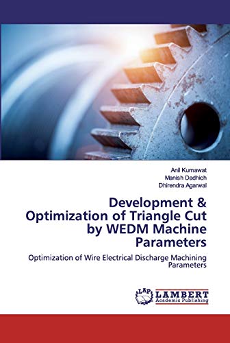 Stock image for Development & Optimization of Triangle Cut by WEDM Machine Parameters: Optimization of Wire Electrical Discharge Machining Parameters for sale by Lucky's Textbooks