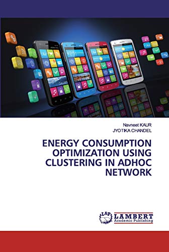 Stock image for ENERGY CONSUMPTION OPTIMIZATION USING CLUSTERING IN ADHOC NETWORK for sale by Lucky's Textbooks