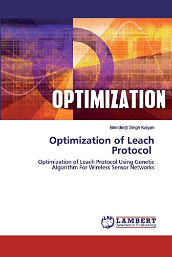 Stock image for Optimization of Leach Protocol: Optimization of Leach Protocol Using Genetic Algorithm For Wireless Sensor Networks for sale by Lucky's Textbooks