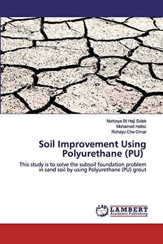 Imagen de archivo de Soil Improvement Using Polyurethane (PU): This study is to solve the subsoil foundation problem in sand soil by using Polyurethane (PU) grout a la venta por Lucky's Textbooks