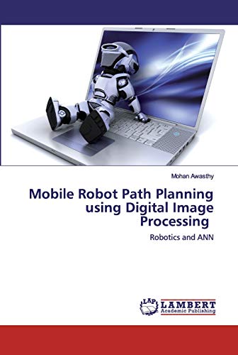 9786202531085: Mobile Robot Path Planning using Digital Image Processing: Robotics and ANN
