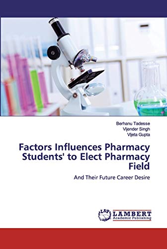 Stock image for Factors Influences Pharmacy Students' to Elect Pharmacy Field: And Their Future Career Desire for sale by Lucky's Textbooks