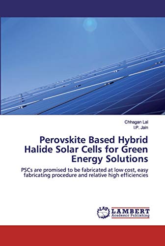 Stock image for Perovskite Based Hybrid Halide Solar Cells for Green Energy Solutions: PSCs are promised to be fabricated at low cost, easy fabricating procedure and relative high efficiencies for sale by Lucky's Textbooks