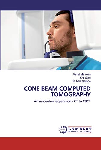 9786202555982: CONE BEAM COMPUTED TOMOGRAPHY: An innovative expedition - CT to CBCT