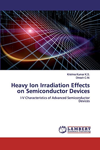 Imagen de archivo de Heavy Ion Irradiation Effects on Semiconductor Devices: I-V Characteristics of Advanced Semiconductor Devices a la venta por Lucky's Textbooks