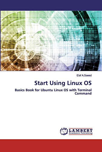 9786202556149: Start Using Linux OS: Basics Book for Ubuntu Linux OS with Terminal Command
