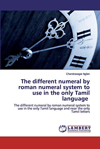 Stock image for The different numeral by roman numeral system to use in the only Tamil language: The different numeral by roman numeral system to use in the only Tamil language and near the only Tamil letters for sale by Lucky's Textbooks