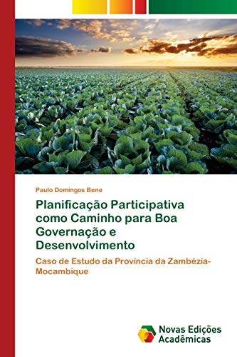 Stock image for Planificao Participativa como Caminho para Boa Governao e Desenvolvimento: Caso de Estudo da Provncia da Zambzia- Mocambique (Portuguese Edition) for sale by Lucky's Textbooks