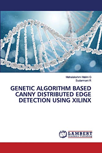 Stock image for GENETIC ALGORITHM BASED CANNY DISTRIBUTED EDGE DETECTION USING XILINX for sale by Lucky's Textbooks