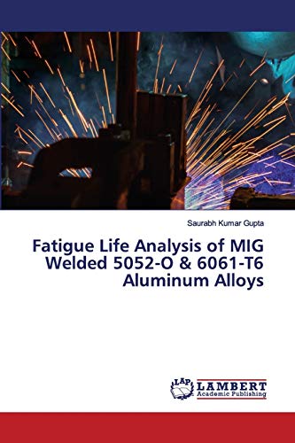 Imagen de archivo de Fatigue Life Analysis of MIG Welded 5052-O & 6061-T6 Aluminum Alloys a la venta por Lucky's Textbooks