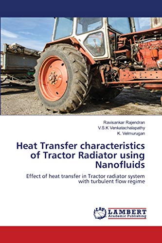 9786202565554: Heat Transfer characteristics of Tractor Radiator using Nanofluids: Effect of heat transfer in Tractor radiator system with turbulent flow regime