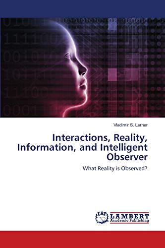 Imagen de archivo de Interactions, Reality, Information, and Intelligent Observer: What Reality is Observed? a la venta por Lucky's Textbooks