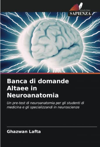 9786202577106: Banca di domande Altaee in Neuroanatomia: Un pre-test di neuroanatomia per gli studenti di medicina e gli specializzandi in neuroscienze