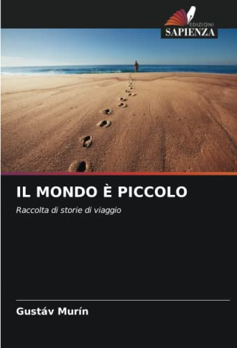 Imagen de archivo de IL MONDO  PICCOLO: Raccolta di storie di viaggio (Italian Edition) a la venta por Lucky's Textbooks