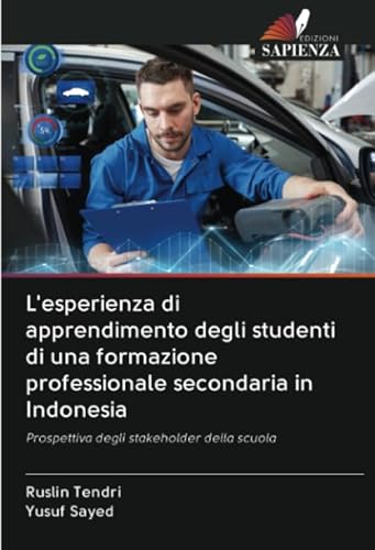9786202598361: L'esperienza di apprendimento degli studenti di una formazione professionale secondaria in Indonesia: Prospettiva degli stakeholder della scuola