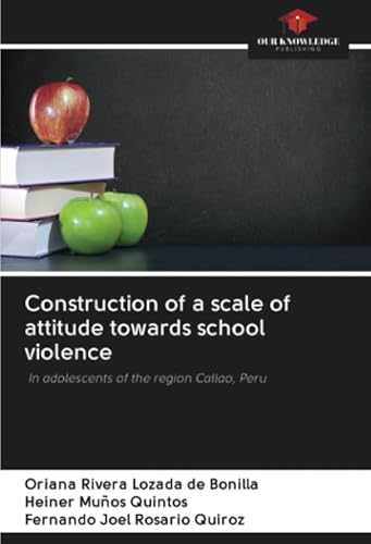 Imagen de archivo de Construction of a scale of attitude towards school violence: In adolescents of the region Callao, Peru a la venta por Books Puddle