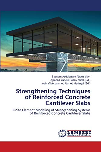 Stock image for Strengthening Techniques of Reinforced Concrete Cantilever Slabs: Finite Element Modeling of Strengthening Systems of Reinforced Concrete Cantilever Slabs for sale by Lucky's Textbooks