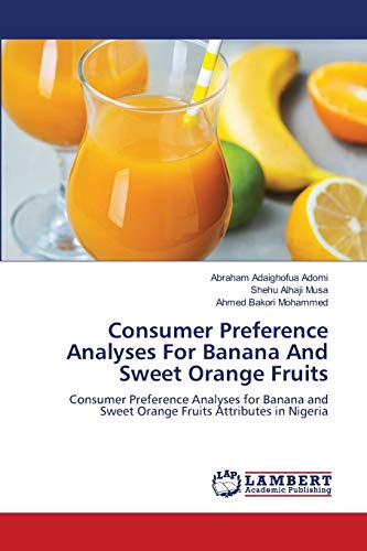 Stock image for Consumer Preference Analyses For Banana And Sweet Orange Fruits for sale by Chiron Media