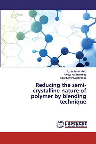 Stock image for Reducing the semi-crystalline nature of polymer by blending technique for sale by Lucky's Textbooks