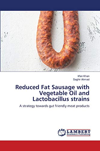 Stock image for Reduced Fat Sausage with Vegetable Oil and Lactobacillus strains: A strategy towards gut friendly meat products for sale by Lucky's Textbooks