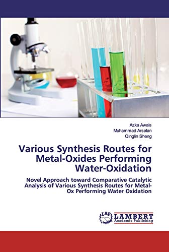Stock image for Various Synthesis Routes for Metal-Oxides Performing Water-Oxidation: Novel Approach toward Comparative Catalytic Analysis of Various Synthesis Routes for Metal-Ox Performing Water Oxidation for sale by Lucky's Textbooks