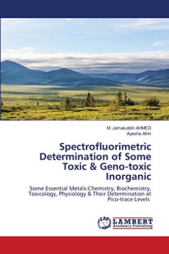 Imagen de archivo de Spectrofluorimetric Determination of Some Toxic & Geno-toxic Inorganic: Some Essential Metals:Chemistry, Biochemistry, Toxicology, Physiology & Their Determination at Pico-trace Levels a la venta por Lucky's Textbooks