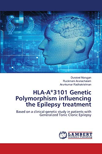 Beispielbild fr HLA-A*3101 Genetic Polymorphism influencing the Epilepsy treatment: Based on a clinical-genetic study in patients with Generalized Tonic Clonic Epilepsy zum Verkauf von Lucky's Textbooks