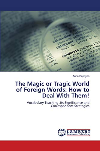 Stock image for The Magic or Tragic World of Foreign Words: How to Deal With Them!: Vocabulary Teaching ,its Significance and Correspondent Strategies for sale by Lucky's Textbooks