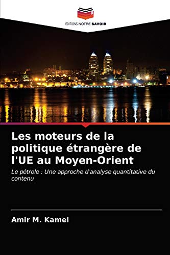 Stock image for Les moteurs de la politique trangre de l'UE au Moyen-Orient: Le ptrole : Une approche d'analyse quantitative du contenu (French Edition) for sale by Lucky's Textbooks