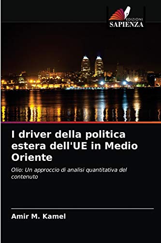 Stock image for I driver della politica estera dell'UE in Medio Oriente: Olio: Un approccio di analisi quantitativa del contenuto (Italian Edition) for sale by Lucky's Textbooks