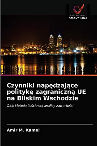 Stock image for Czynniki nap?dzaj?ce polityk? zagraniczn? UE na Bliskim Wschodzie: Olej: Metoda ilo?ciowej analizy zawarto?ci (Polish Edition) for sale by Lucky's Textbooks