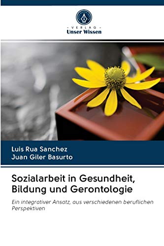 Imagen de archivo de Sozialarbeit in Gesundheit, Bildung und Gerontologie: Ein integrativer Ansatz, aus verschiedenen beruflichen Perspektiven (German Edition) a la venta por Lucky's Textbooks