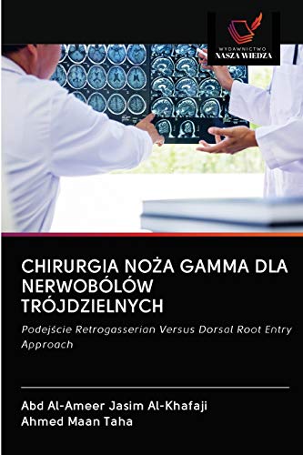 Stock image for CHIRURGIA NO?A GAMMA DLA NERWOBLW TRJDZIELNYCH: Podej?cie Retrogasserian Versus Dorsal Root Entry Approach (Polish Edition) for sale by Lucky's Textbooks
