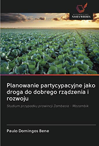 9786202725460: Planowanie partycypacyjne jako droga do dobrego rządzenia i rozwoju: Studium przypadku prowincji Zambezia - Mozambik (Polish Edition)