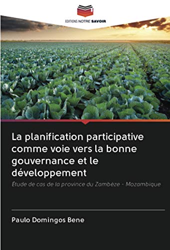 9786202725507: La planification participative comme voie vers la bonne gouvernance et le dveloppement: tude de cas de la province du Zambze - Mozambique (French Edition)