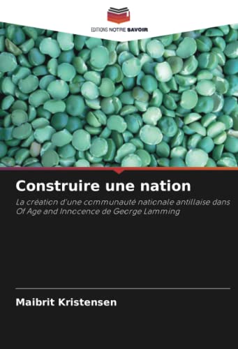 Stock image for Construire une nation: La cration d'une communaut nationale antillaise dans Of Age and Innocence de George Lamming (French Edition) for sale by Lucky's Textbooks