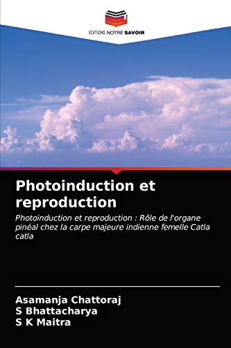 9786202729697: Photoinduction et reproduction: Photoinduction et reproduction : Rle de l'organe pinal chez la carpe majeure indienne femelle Catla catla