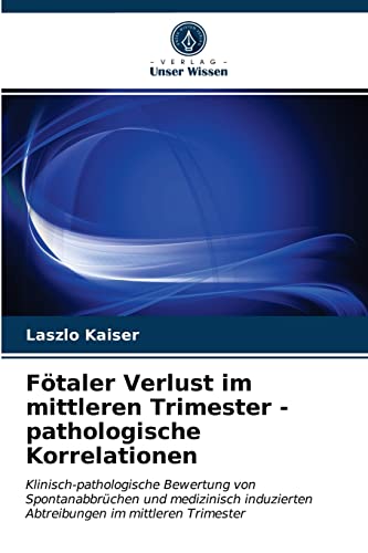 Stock image for Fotaler Verlust im mittleren Trimester - pathologische Korrelationen for sale by Chiron Media