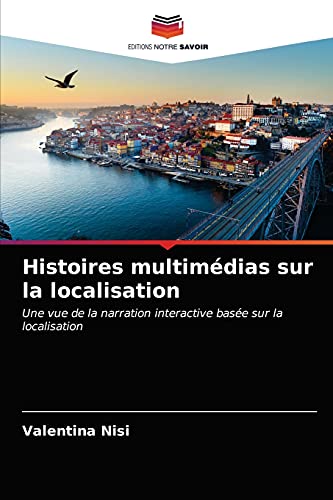 9786202744737: Histoires multimdias sur la localisation: Une vue de la narration interactive base sur la localisation