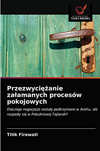 Stock image for Przezwyci??anie za?amanych procesw pokojowych: Dlaczego negocjacje zosta?y podtrzymane w Acehu, ale rozpad?y si? w Po?udniowej Tajlandii? (Polish Edition) for sale by Lucky's Textbooks